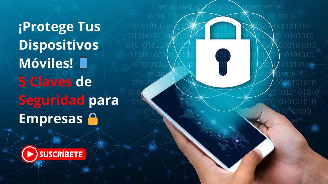 mejores prácticas de ciberseguridad para empresas en dispositivos móviles