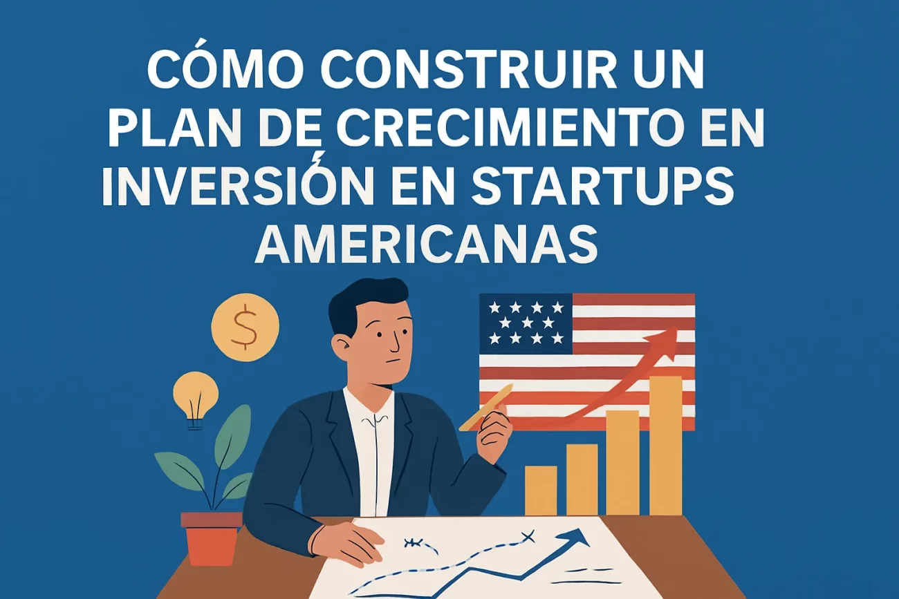 cómo construir un plan de crecimiento en Inversión en startups americanas