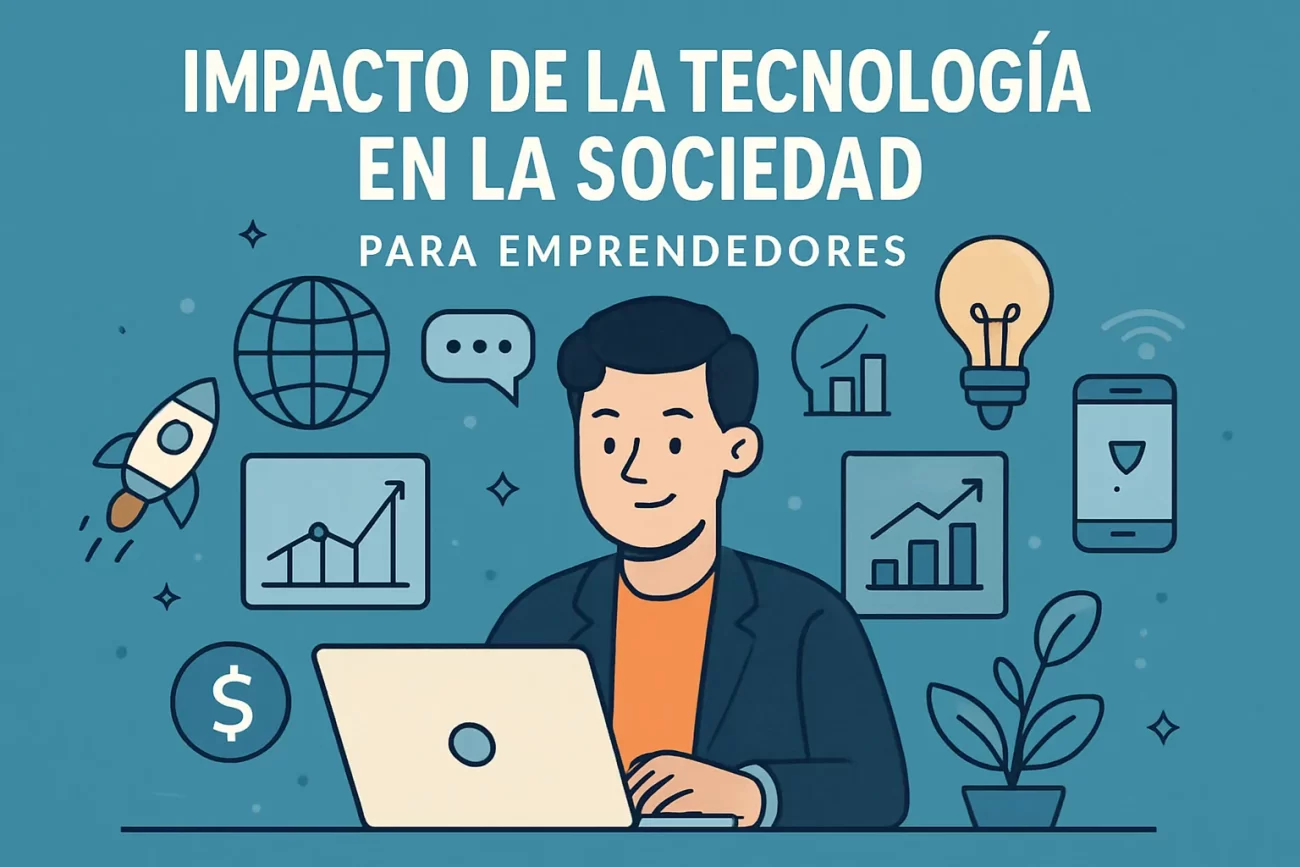 impacto-de-la-tecnologia-en-la-sociedad-para-emprendedores | 49k Noticias impacto de la tecnología en la sociedad para emprendedores