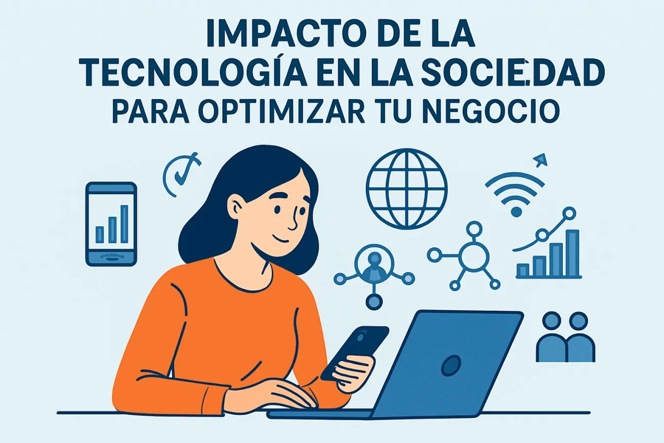 impacto de la tecnología en la sociedad para optimizar tu negocio