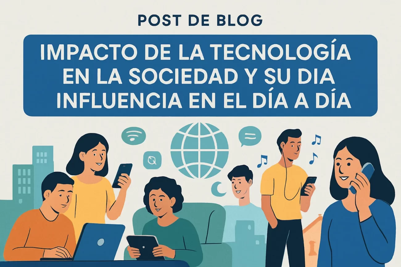 impacto-de-la-tecnologia-en-la-sociedad-y-su-impacto-en-el-dia-a-dia | 49k Noticias impacto de la tecnología en la sociedad y su impacto en el día a día