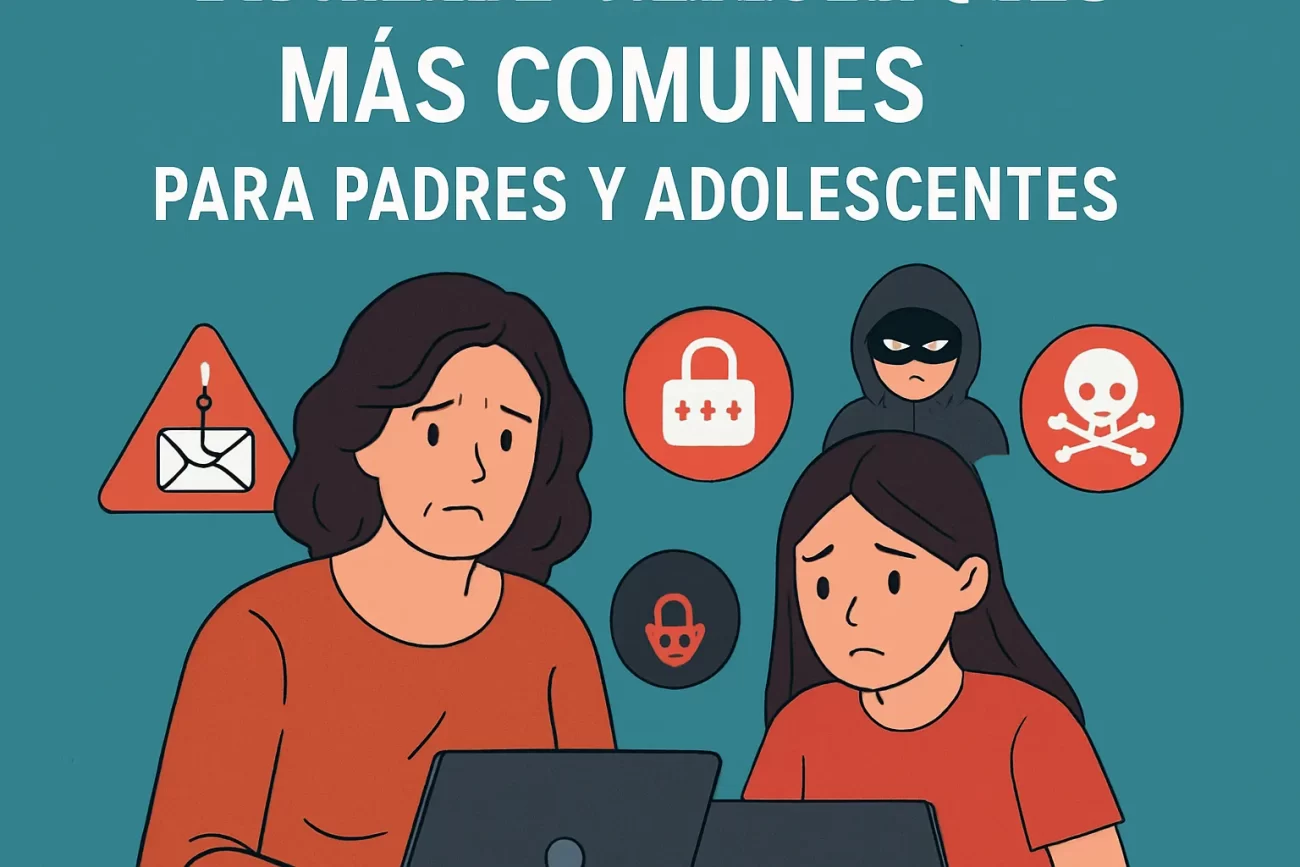 tipos de ciberataques más comunes para padres y adolescentes