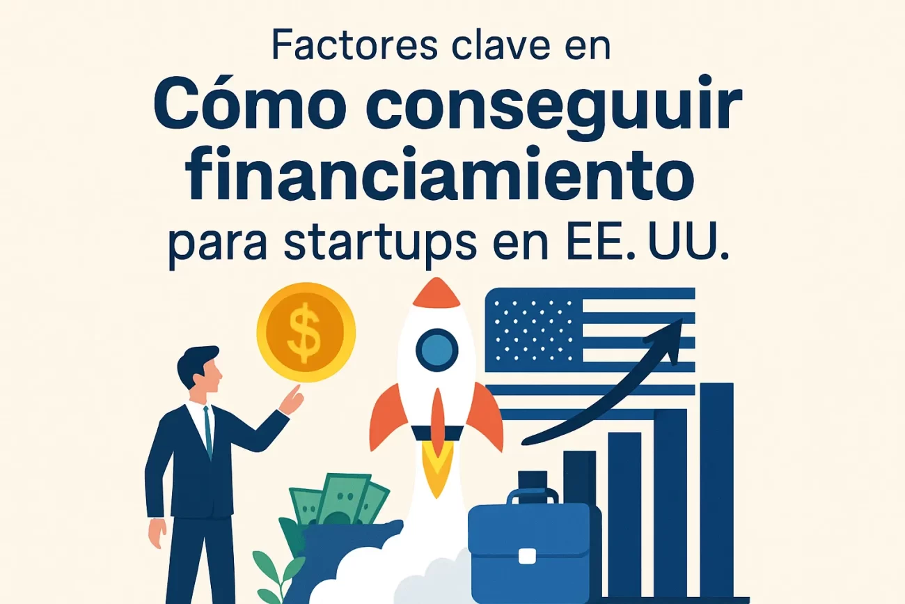 factores clave en Cómo conseguir financiamiento para startups en EE.UU.
