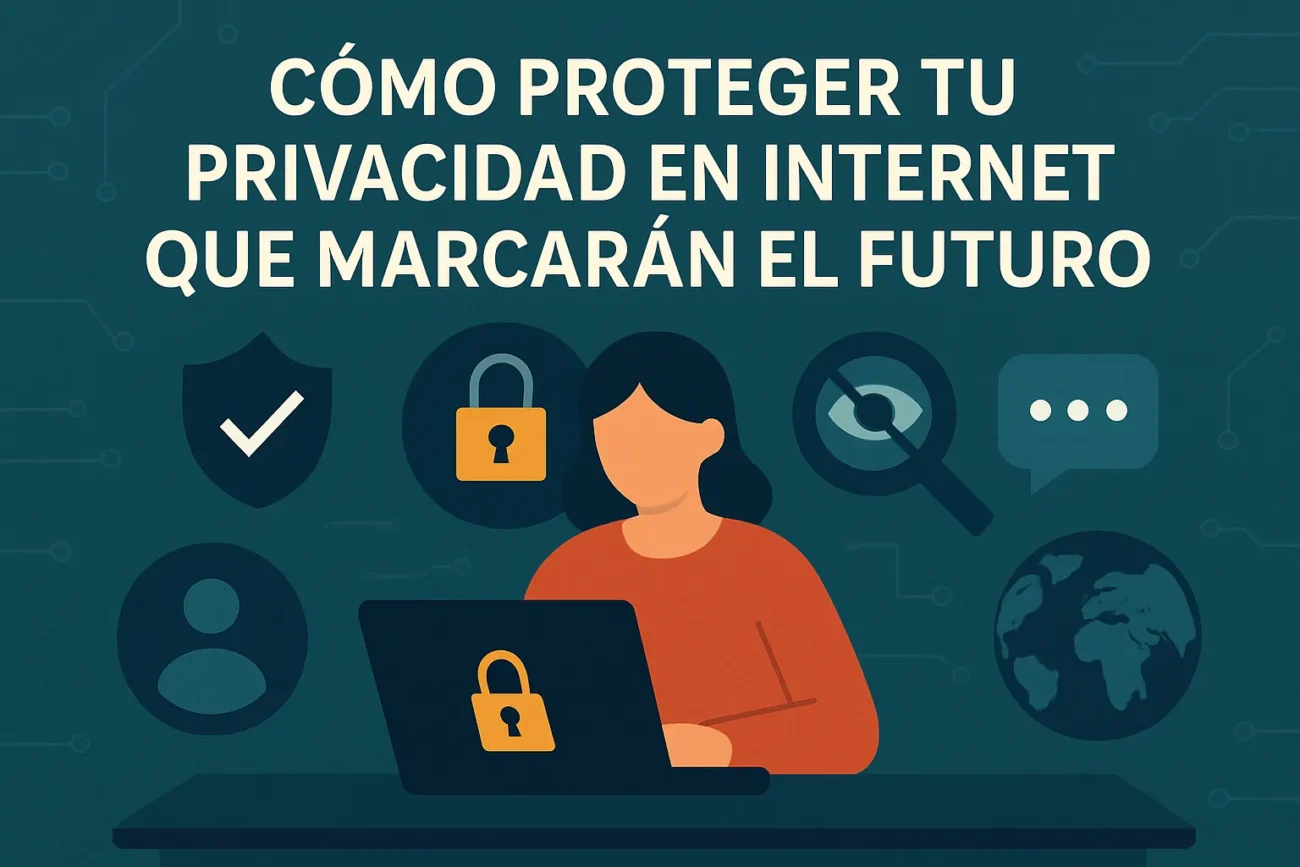 como-proteger-tu-privacidad-en-internet-que-marcaran-el-futuro | 49k Noticias cómo proteger tu privacidad en internet que marcarán el futuro