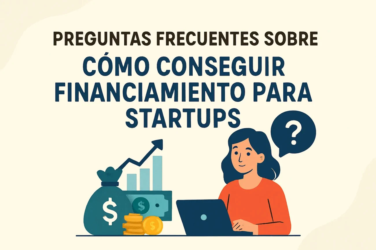 preguntas frecuentes sobre Cómo conseguir financiamiento para startups
