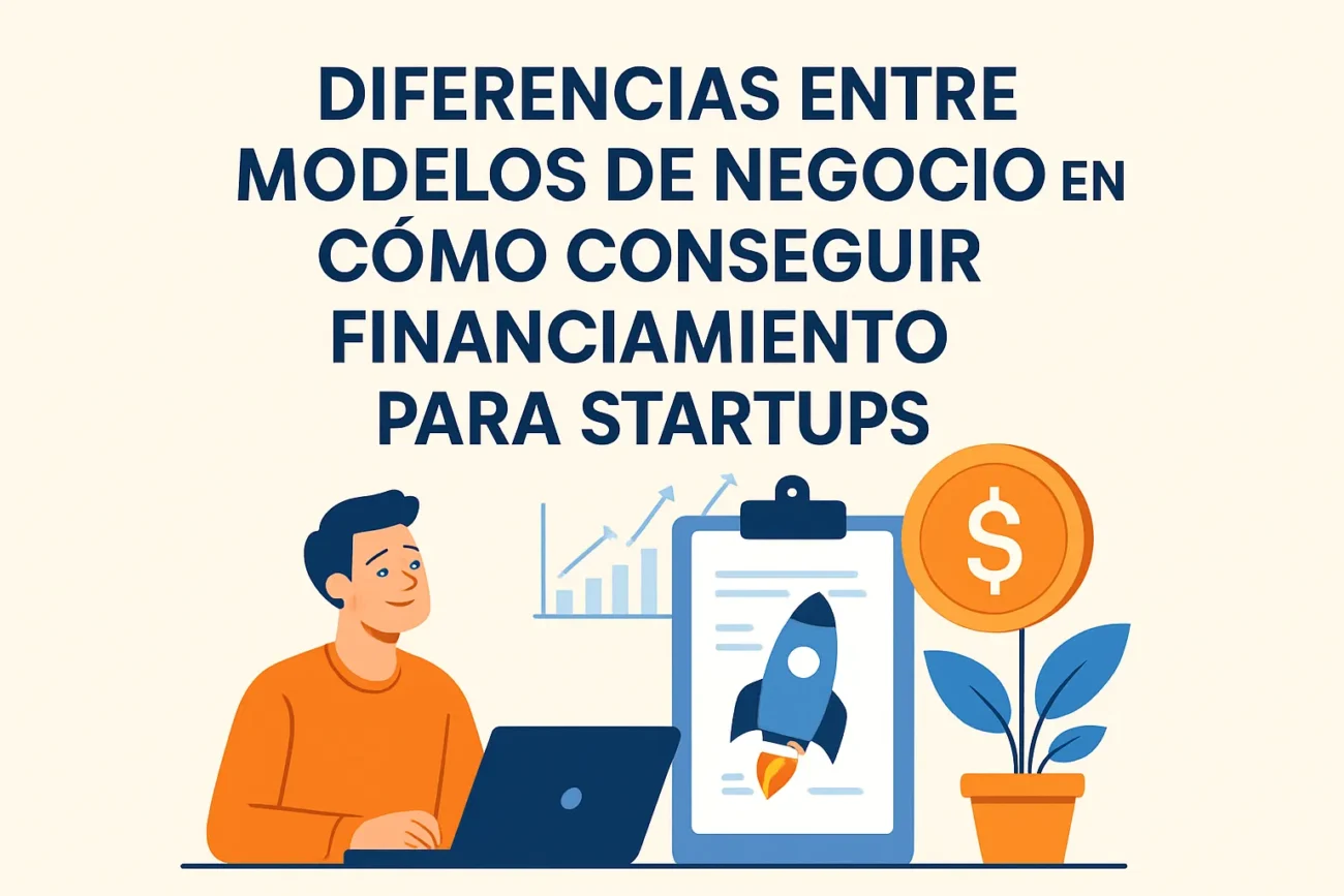 diferencias-entre-modelos-de-negocio-en-Como-conseguir-financiamiento-para-startups | 49k Noticias diferencias entre modelos de negocio en Cómo conseguir financiamiento para startups