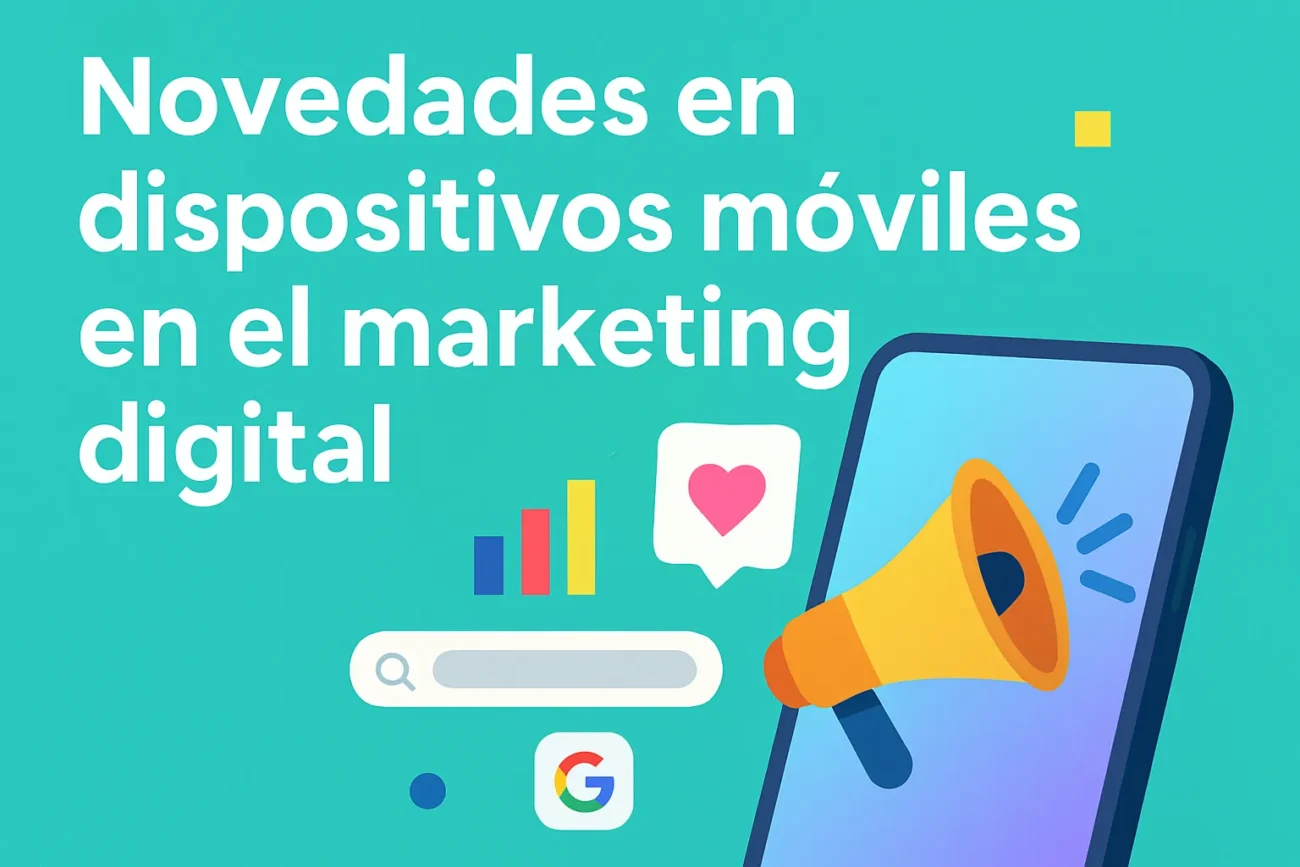 novedades en dispositivos móviles en el marketing digital