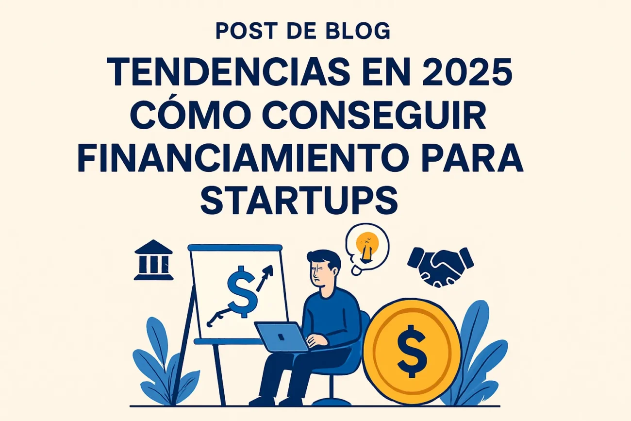 tendencias-en-2025-sobre-Como-conseguir-financiamiento-para-startups | 49k Noticias tendencias en 2025 sobre Cómo conseguir financiamiento para startups