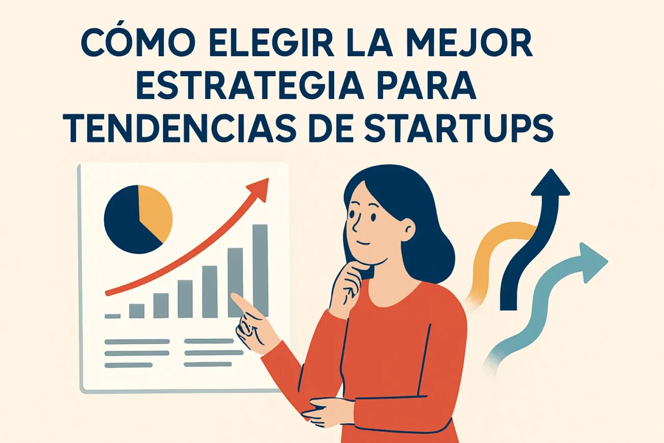 como-elegir-la-mejor-estrategia-para-Tendencias-de-startups | 49k Noticias cómo elegir la mejor estrategia para Tendencias de startups
