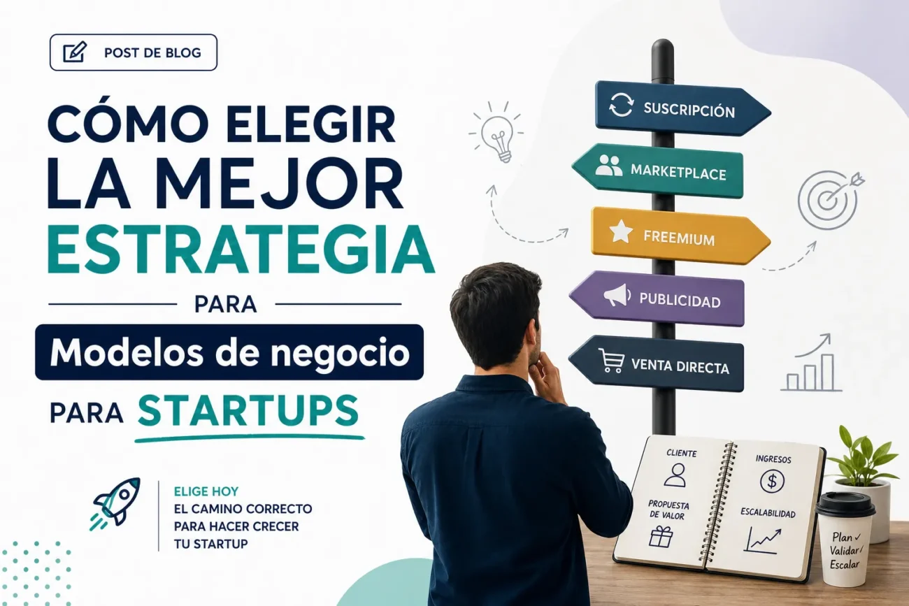 cómo elegir la mejor estrategia para Modelos de negocio para startups