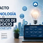 impacto de la tecnología en Modelos de negocio para startups