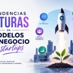 tendencias futuras en Modelos de negocio para startups