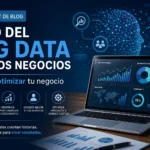 uso del big data en los negocios para optimizar tu negocio